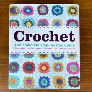 Crochet: The Complete Step-By-Step Guide, Essential Techniques By DK